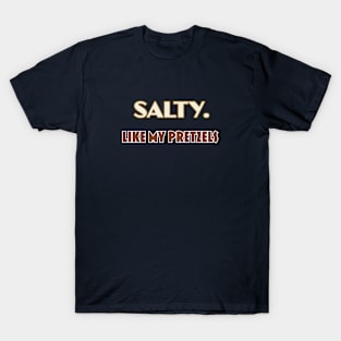 Salty. Like My Pretzels T-Shirt